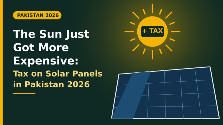 the sun just got more expensive: tax on solar panels in Pakistan 2026
